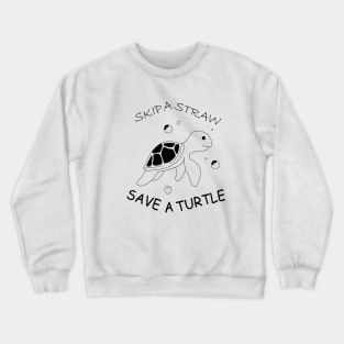 Skip a Straw Save a Turtle Anti Plastic T-Shirt Crewneck Sweatshirt